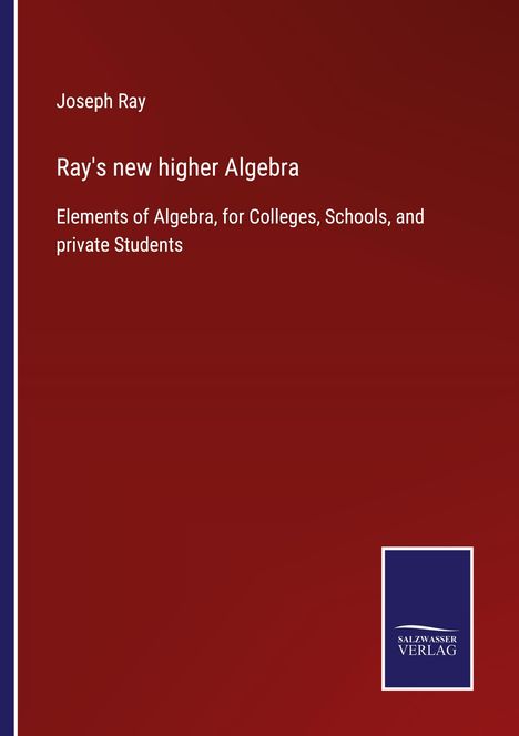 Text: "Joseph Ray, Ray's new higher Algebra, Elements of Algebra, for Colleges, Schools, and private Students." Logo unten.