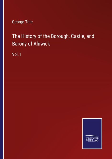 George Tate: The History of the Borough, Castle, and Barony of Alnwick, Buch