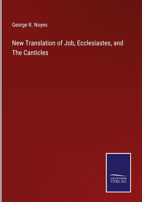 George R. Noyes: New Translation of Job, Ecclesiastes, and The Canticles, Buch