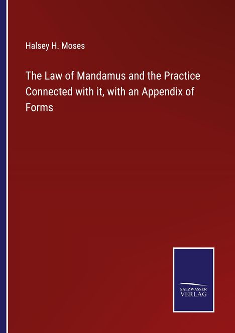 Halsey H. Moses: The Law of Mandamus and the Practice Connected with it, with an Appendix of Forms, Buch