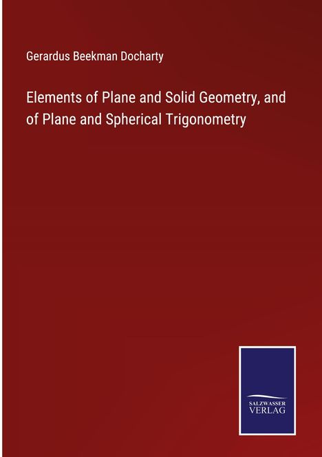 Gerardus Beekman Docharty: Elements of Plane and Solid Geometry, and of Plane and Spherical Trigonometry, Buch