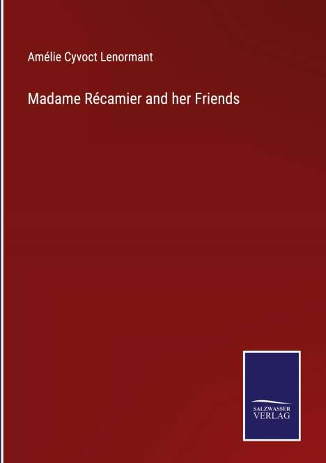 Amélie Cyvoct Lenormant: Madame Récamier and her Friends, Buch