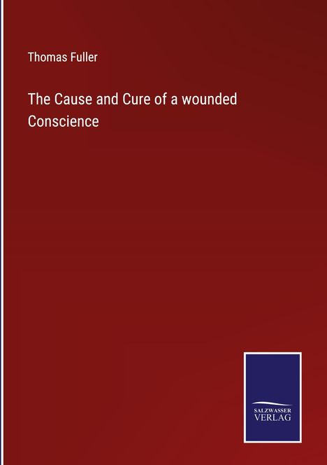 Thomas Fuller: The Cause and Cure of a wounded Conscience, Buch
