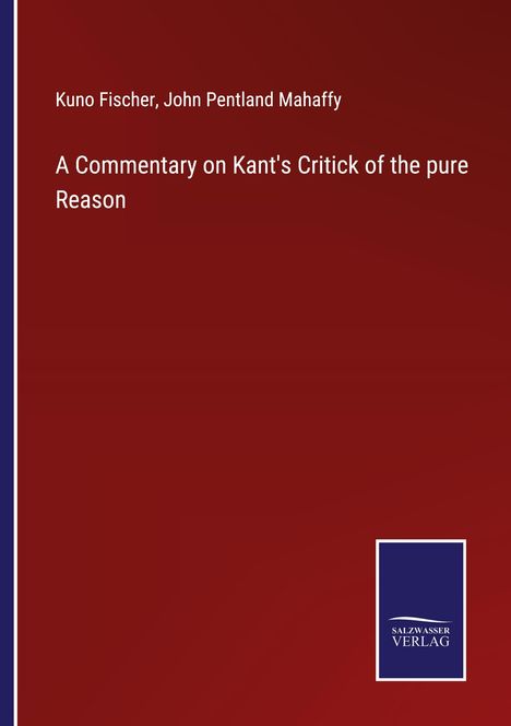 Kuno Fischer: A Commentary on Kant's Critick of the pure Reason, Buch
