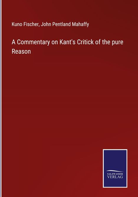Kuno Fischer: A Commentary on Kant's Critick of the pure Reason, Buch