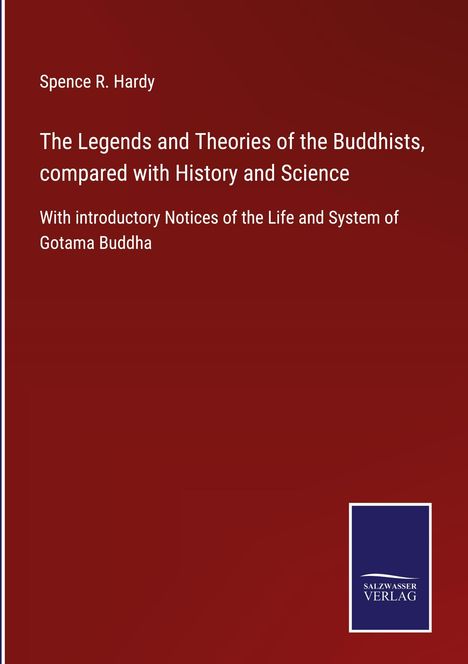 Spence R. Hardy: The Legends and Theories of the Buddhists, compared with History and Science, Buch