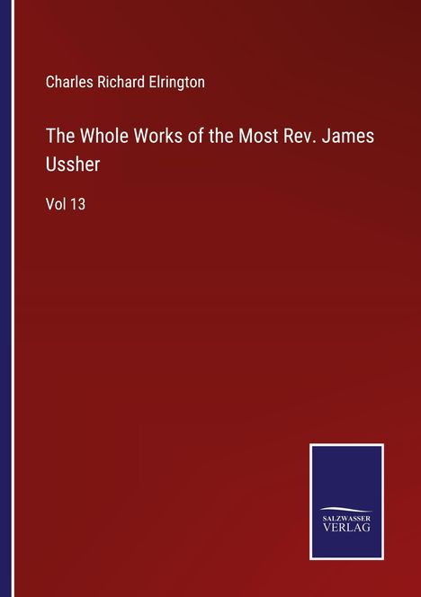 Charles Richard Elrington: The Whole Works of the Most Rev. James Ussher, Buch