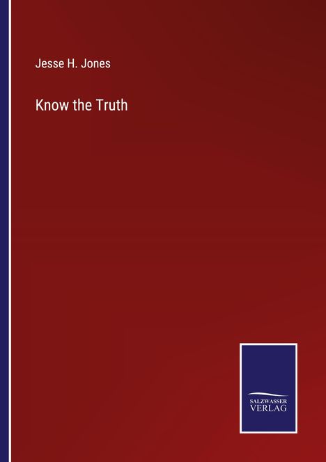 Jesse H. Jones: Know the Truth, Buch