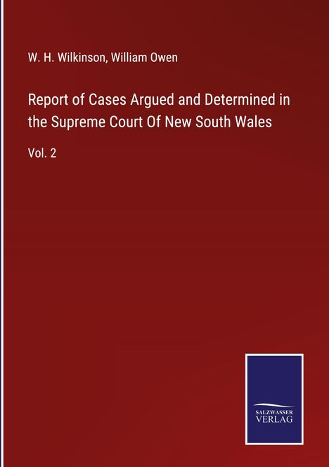 W. H. Wilkinson: Report of Cases Argued and Determined in the Supreme Court Of New South Wales, Buch