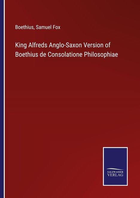 Boethius: King Alfreds Anglo-Saxon Version of Boethius de Consolatione Philosophiae, Buch