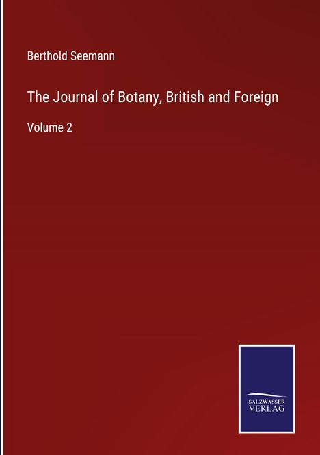 Der Umschlag ist weinrot mit weißem Text: "Berthold Seemann, The Journal of Botany, British and Foreign, Volume 2". Unten rechts ist ein kleines blaues Logo mit der Aufschrift "Salzwasser Verlag".