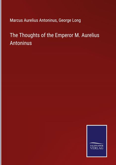 Marcus Aurelius Antoninus: The Thoughts of the Emperor M. Aurelius Antoninus, Buch