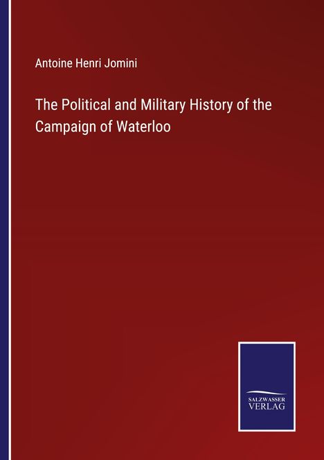 Antoine Henri Jomini: The Political and Military History of the Campaign of Waterloo, Buch