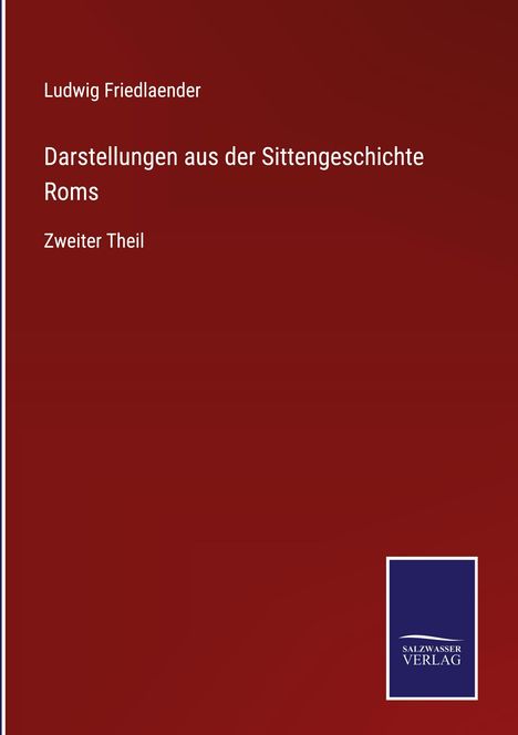 Ludwig Friedlaender: Darstellungen aus der Sittengeschichte Roms, Buch