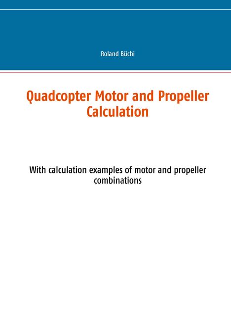 Roland Büchi: Quadcopter Motor and Propeller Calculation, Buch