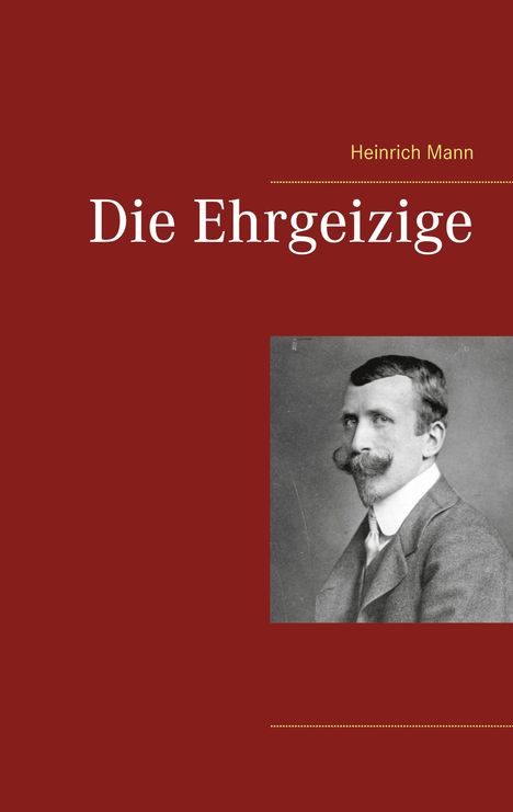 Heinrich Mann: Die Ehrgeizige, Buch
