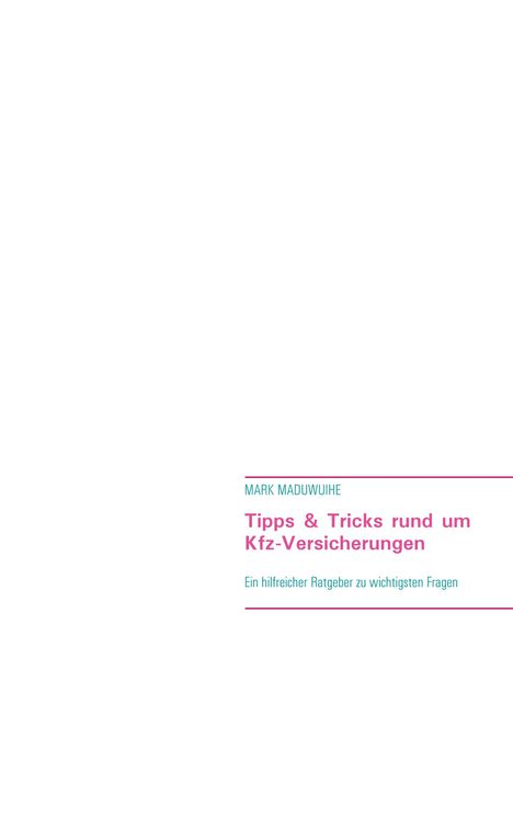 Mark Maduwuihe: Tipps &amp; Tricks rund um Kfz-Versicherungen, Buch