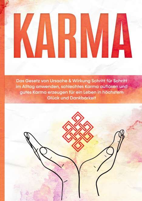 Mirella Bahlsen: Karma: Das Gesetz von Ursache &amp; Wirkung Schritt für Schritt im Alltag anwenden, schlechtes Karma auflösen und gutes Karma erzeugen für ein Leben in höchstem Glück und Dankbarkeit, Buch