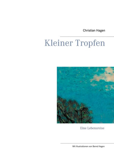 Titel: "Kleiner Tropfen". Untertitel: "Eine Lebensreise". Autor: Christian Hagen. Mit Illustration eines blauen Himmels.