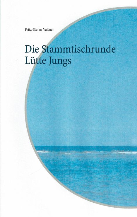 Fritz-Stefan Valtner: Die Stammtischrunde Lütte Jungs, Buch