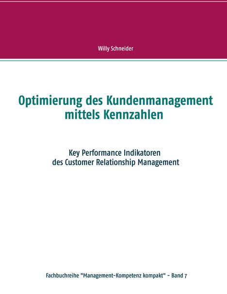 Willy Schneider: Optimierung des Kundenmanagement mittels Kennzahlen, Buch
