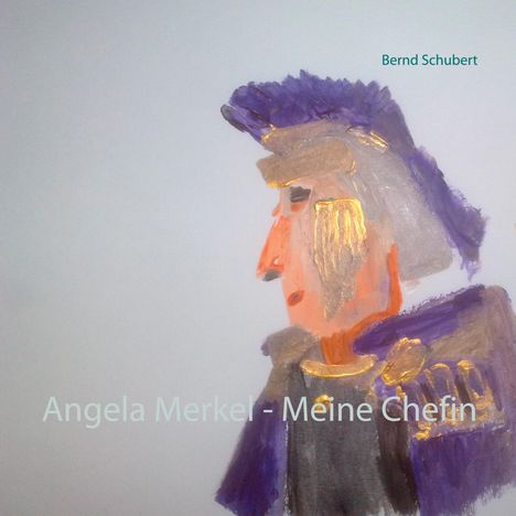 Bernd Schubert: Angela Merkel - Meine Chefin, Buch