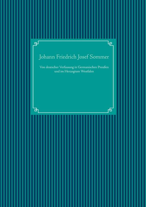 Johann Friedrich Josef Sommer: Von deutscher Verfassung in Germanischen Preußen und im Herzogtum Westfalen, Buch
