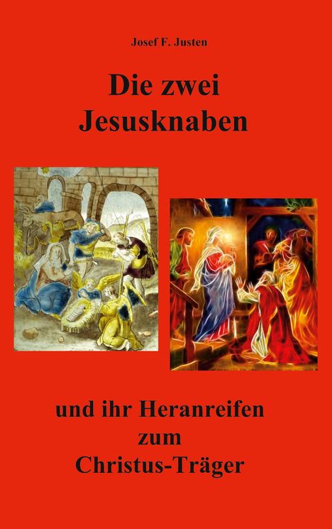 Josef F. Justen: Die zwei Jesusknaben und ihr Heranreifen zum Christus-Träger, Buch