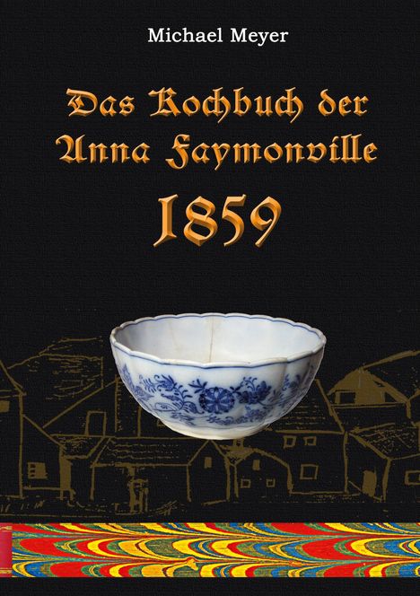 Michael Meyer: Das Kochbuch der Anna Faymonville 1859, Buch