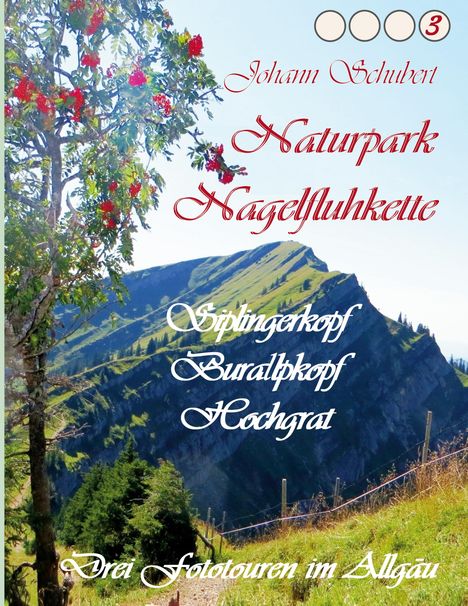 Johann Schubert: Naturpark Nagelfluhkette Siplingerkopf Buralpkopf Hochgrat, Buch