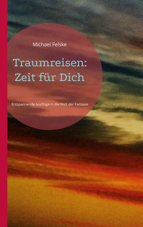 Michael Felske: Traumreisen: Zeit für Dich, Buch