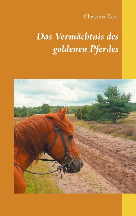 Christina Zettl: Zettl, C: Vermächtnis des goldenen Pferdes, Buch