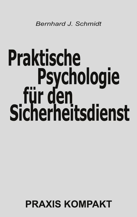 Bernhard J. Schmidt: Praktische Psychologie für den Sicherheitsdienst, Buch