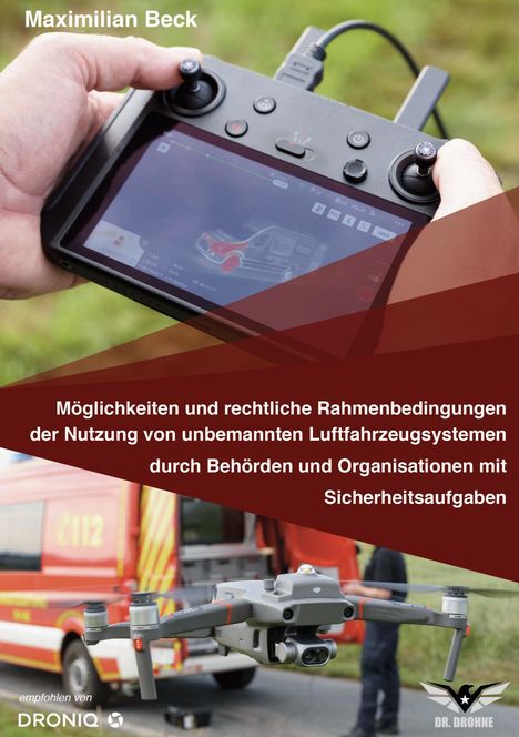 Maximilian Beck: Möglichkeiten und rechtliche Rahmenbedingungen der Nutzung von Drohnen durch Behörden und Organisationen mit Sicherheitsaufgaben, Buch