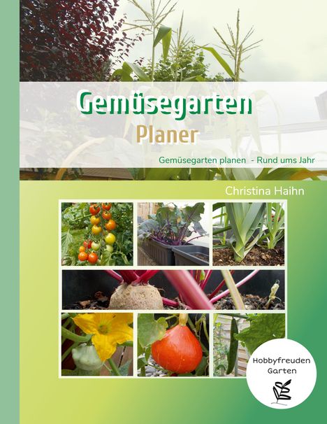 Christina Haihn: Gemüsegarten Planer - Hobbyfreuden Garten, Buch
