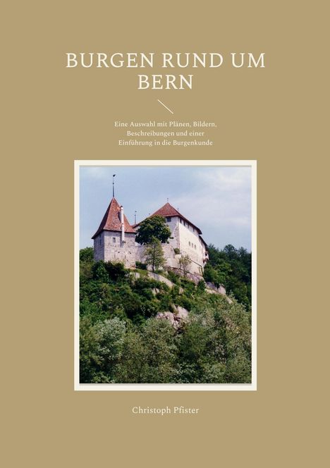 Christoph Pfister: Pfister, C: Burgen rund um Bern, Buch