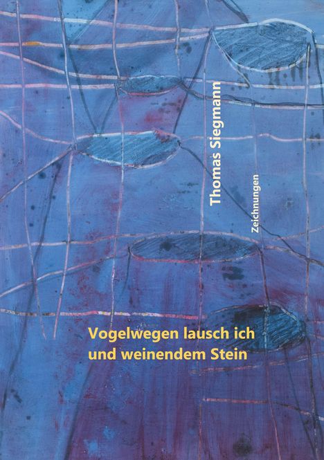 Thomas Siegmann: Vogelwegen lausch ich und weinendem Stein, Buch
