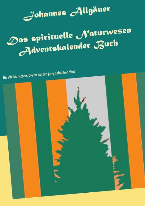Johannes Allgäuer: Das spirituelle Naturwesen Adventskalender Buch, Buch