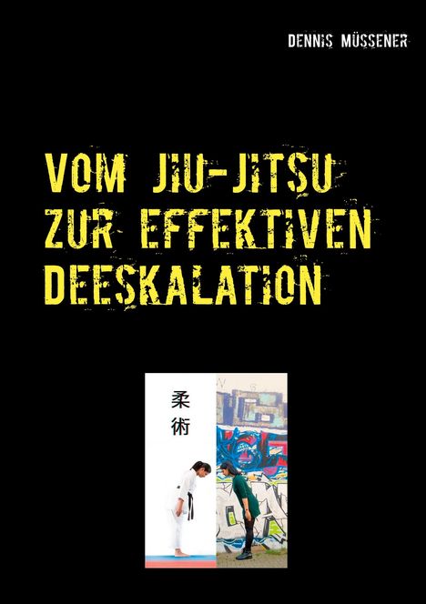 Dennis Müssener: Vom Jiu-Jitsu zur effektiven Deeskalation, Buch