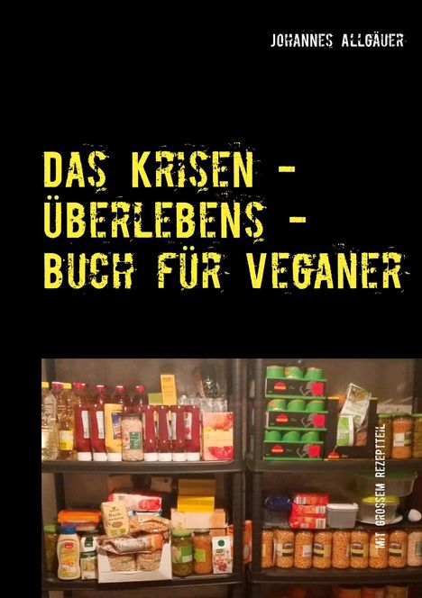 Johannes Allgäuer: Das Krisen - Überlebens - Buch für Veganer, Buch