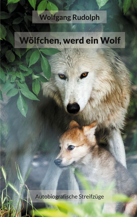 Wolfgang Rudolph: Wölfchen, werd ein Wolf, Buch