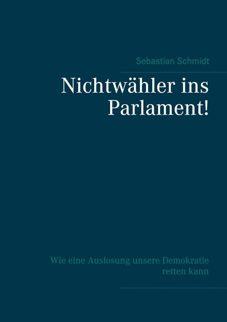 Sebastian Schmidt: Nichtwähler ins Parlament!, Buch
