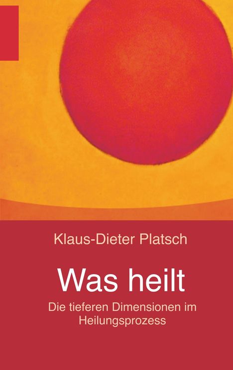 Klaus-Dieter Platsch: Was heilt, Buch