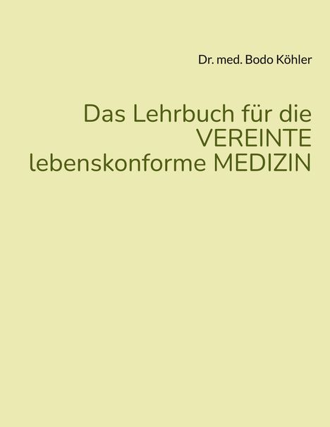 Bodo Köhler: Das Lehrbuch für die VEREINTE lebenskonforme MEDIZIN, Buch