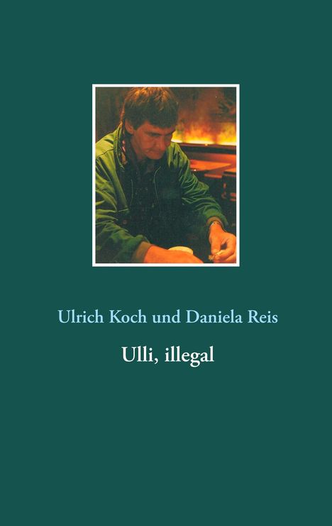 Ulrich Koch: Ulli, illegal, Buch