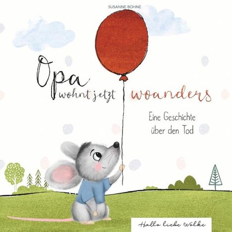 Susanne Bohne: Opa wohnt jetzt woanders: Eine Geschichte für Kinder über den Tod und die Trauer, Buch