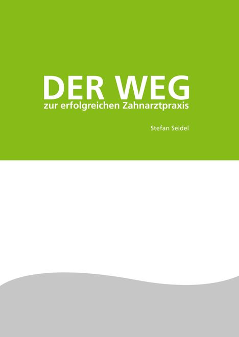 "DER WEG zur erfolgreichen Zahnarztpraxis" und "Stefan Seidel" auf grünem Hintergrund mit grauer Wellenform unten.