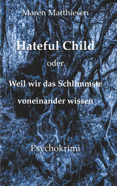 Maren Matthiesen: Hateful Child oder Weil wir das Schlimmste voneinander wissen, Buch