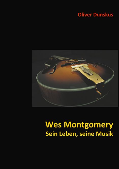 Oliver Dunskus: Wes Montgomery - Sein Leben, seine Musik, Buch