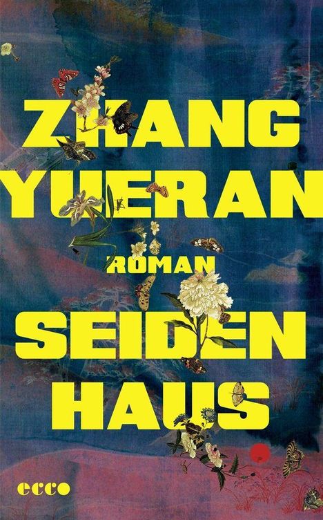 Zhang Yueran, Roman, Seidenhaus in gelb. Hintergrund: Blumen, Schmetterlinge, blaue und rosa Töne.